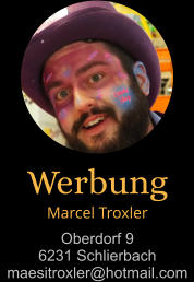 Werbung Marcel Troxler Oberdorf 9 6231 Schlierbach maesitroxler@hotmail.com