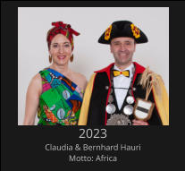 2023 Claudia & Bernhard Hauri Motto: Africa